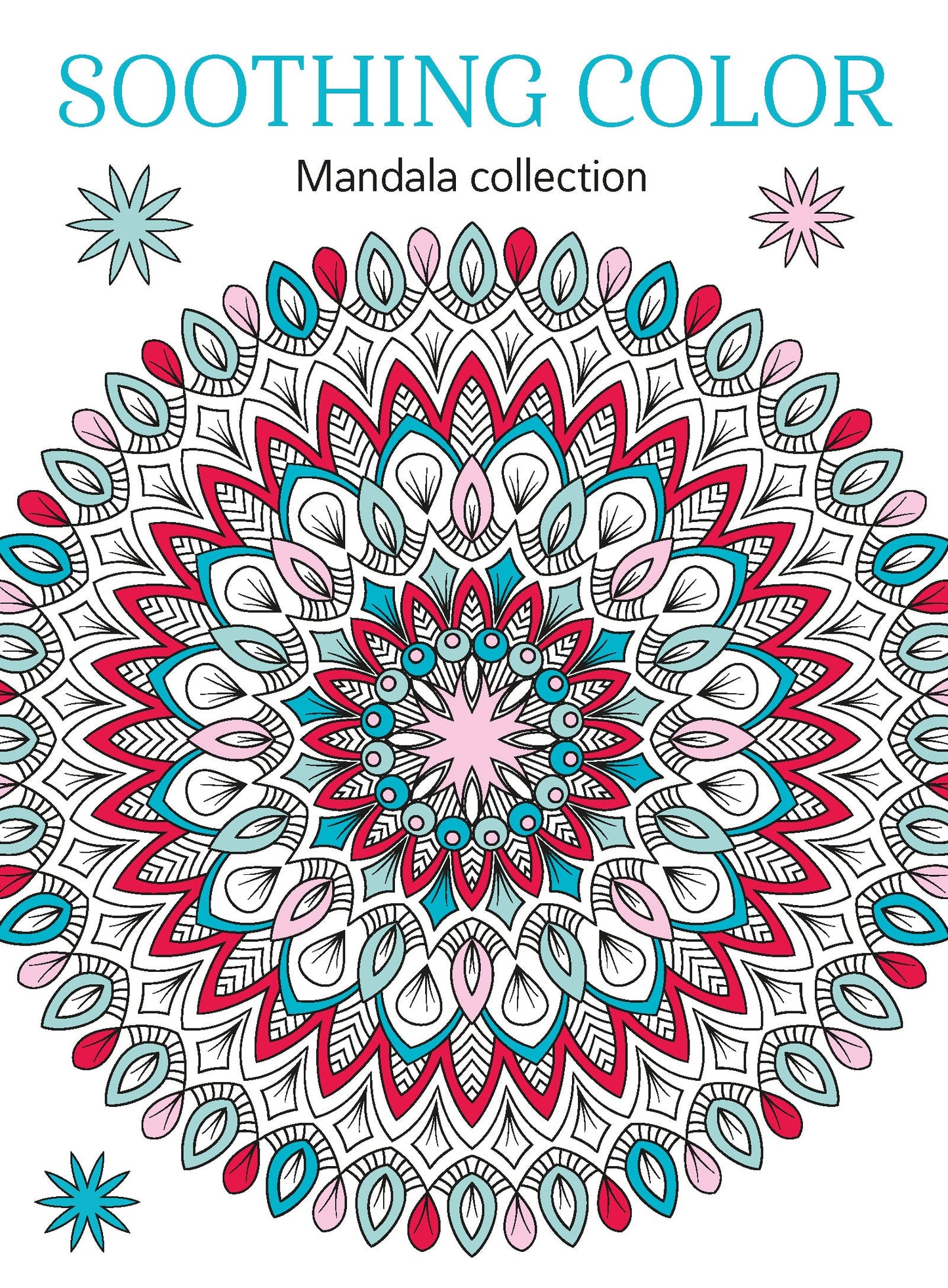Soothing Color - Mandala Edition: Adult Coloring Book, Beautiful Designs, Relax Your Mind, Unwind, Ignite Creativity, Unplug, De-Stress, Mental Clarity, Reduce Anxiety, Self-Care, Mindfulness & More!