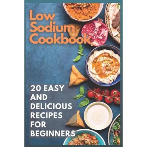 Low Sodium Cookbook: 20 Easy and Delicious Recipes for Beginners