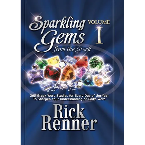 Sparkling Gems from the Greek: 365 Greek Word Studies for Every Day of the Year to Sharpen Your Understanding of God's Word