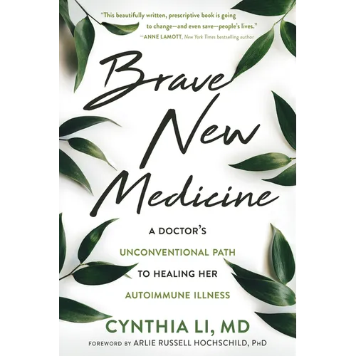 Brave New Medicine: A Doctor's Unconventional Path to Healing Her Autoimmune Illness