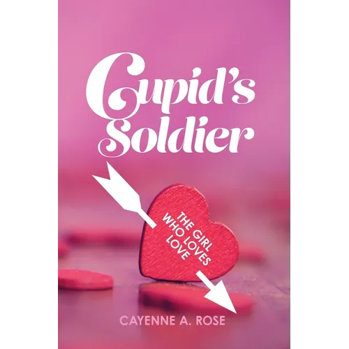 Cupid's Soldier: The Girl Who Loves Love