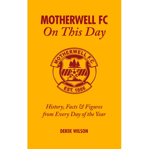 Motherwell FC on This Day: History, Facts & Figures from Every Day of the Year