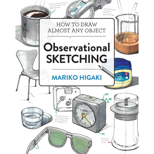 Observational Sketching: Hone Your Artistic Skills by Learning How to Observe and Sketch Everyday Objects