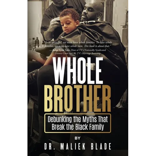 Whole Brother: Debunking the Myths That Break the Black Family
