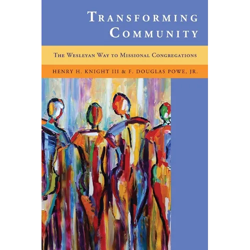 Transforming Community: The Wesleyan Way to Missional Congregations