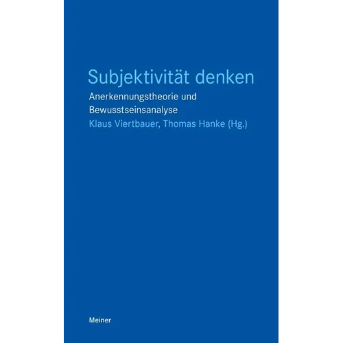 Subjektivität denken: Anerkennungstheorie und Bewusstseinsanalyse