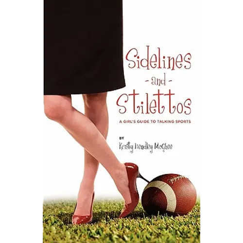 Sidelines and Stilettos: A Girl's Guide to Talking Sports