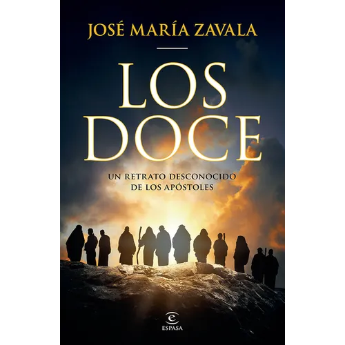 Los Doce: Un Retrato Desconocido de Los Apóstoles / The Twelve: A New Portrait of the Apostles