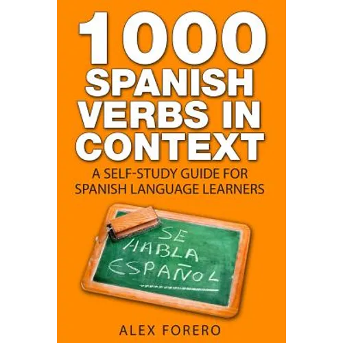 1000 Spanish Verbs In Context: A Self-Study Guide for Spanish Language Learners