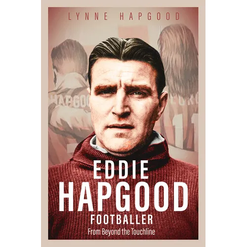 Eddie Hapgood Footballer: From Beyond the Touchline