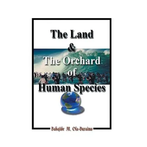 The Land & the Orchard of Human Species: The Book of Life - in - Peace