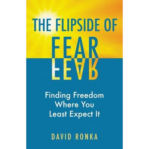 The Flipside of Fear: Finding Freedom Where You Least Expect It