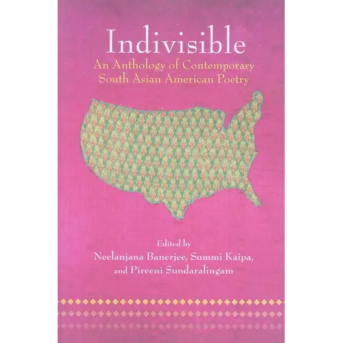 Indivisible: An Anthology of Contemporary South Asian American Poetry
