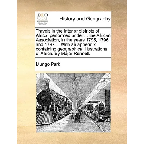Travels in the interior districts of Africa: performed under ... the African Association, in the years 1795, 1796, and 1797.... With an appendix, cont