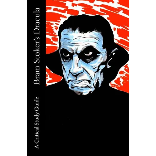 Bram Stoker's Dracula - A Critical Study Guide