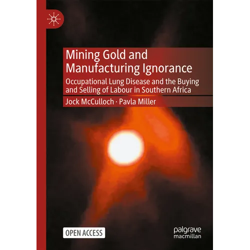 Mining Gold and Manufacturing Ignorance: Occupational Lung Disease and the Buying and Selling of Labour in Southern Africa