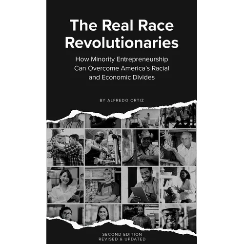 The Real Race Revolutionaries, Revised & Updated: How Minority Entrepreneurship Can Remake American Capitalism