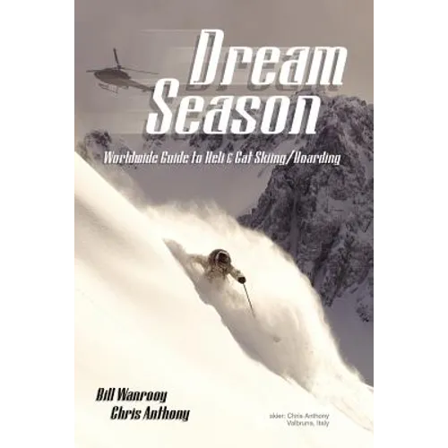 Dream Season: Worldwide Guide to Heli & Cat Skiing/Boarding