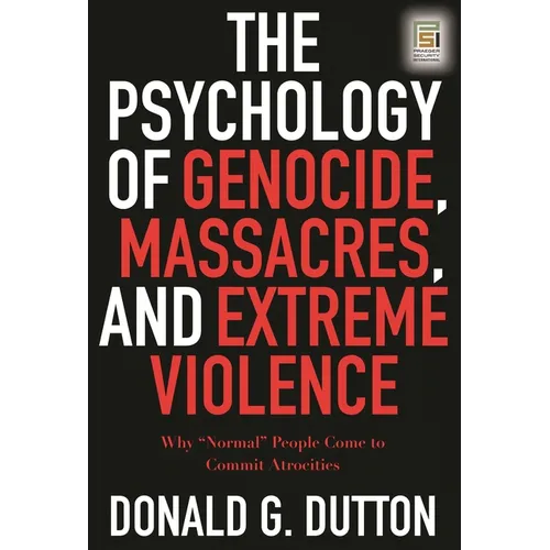 The Psychology of Genocide, Massacres, and Extreme Violence: Why "Normal" People Come to Commit Atrocities