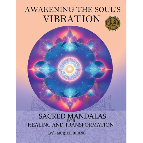 Awakening the Soul's Vibration: Sacred Mandalas for Healing & Transformation