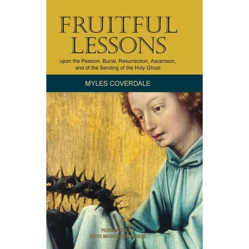 Fruitful Lessons upon the Passion, Burial, Resurrection, Ascension, and of the Sending of the Holy Ghost