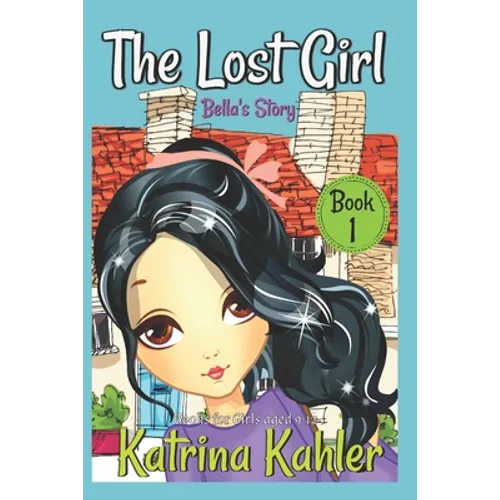 The Lost Girl - Book 1: Bella's Story: Books for Girls Aged 9-12