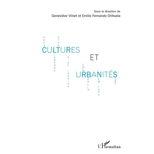 Cultures et urbanités: Cuzco - Lisbonne - Tokyo - Rio de Janeiro - Rome - Berlin - New York - Paris