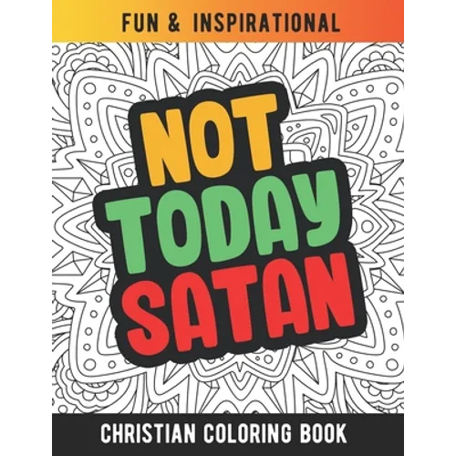 Not Today Satan: Christian Coloring Book For Religious Women. Bible Verse Inspirational Coloring Book For Mom And Wife