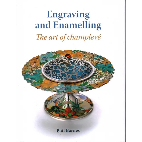 Engraving and Enamelling: The Art of Champleve