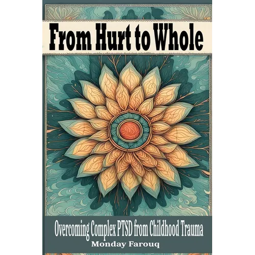 From Hurt to Whole: Overcoming Complex PTSD from Childhood Trauma