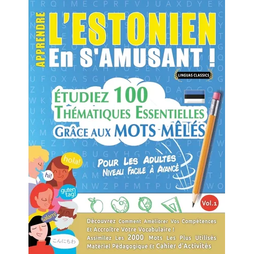 Apprendre l'Estonien En s'Amusant - Pour Les Adultes: Niveau Facile À Avancé - Étudiez 100 Thématiques Essentielles Grâce Aux Mots Mêlés - Vol.1