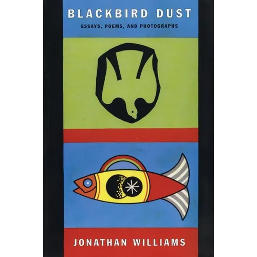 Blackbird Dust: Essays, Poems and Photographs