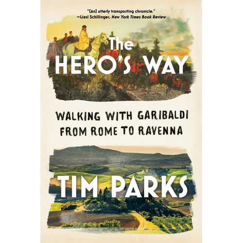 The Hero's Way: Walking with Garibaldi from Rome to Ravenna