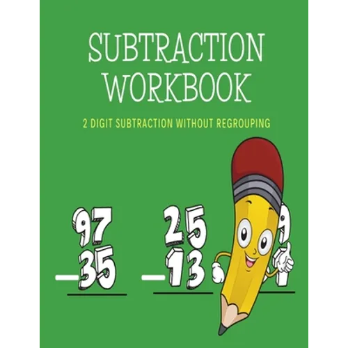 Subtraction Workbook: 2 Digit Subtraction Without Regrouping/8.5x11/ /100 Pages