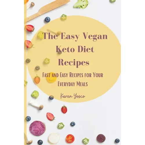 The Easy Vegan Keto Diet Recipes: Fast and Easy Recipes for Your Everyday Meals