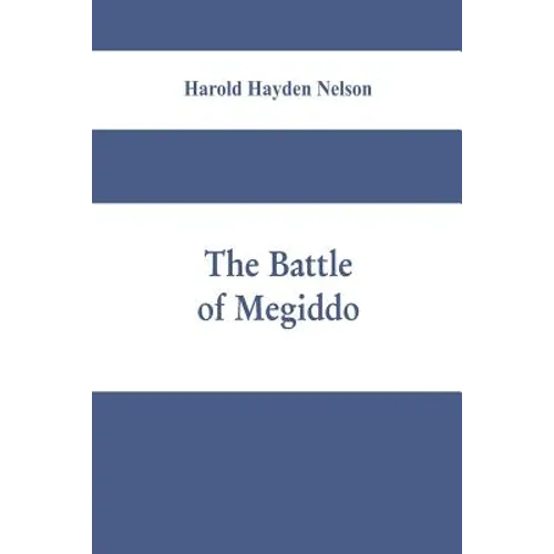 The battle of Megiddo: A Dissertation Submitted to the Faculty of the Graduate School of Arts and Literature in Candidacy for the Degree of D