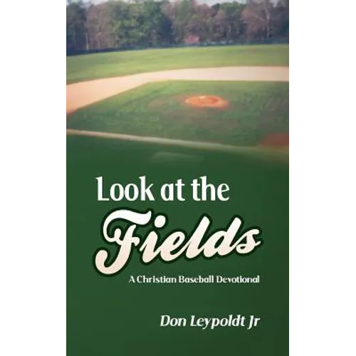 Look At The Fields: A Christian Baseball Devotional