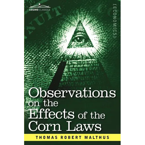 Observations on the Effects of the Corn Laws and of a Rise or Fall in the Price of Corn on the Agriculture and General Wealth of a Country