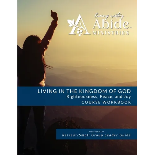 Living in the Kingdom of God- Righteousness, Peace, and Joy: Workbook (& Leader Guide)