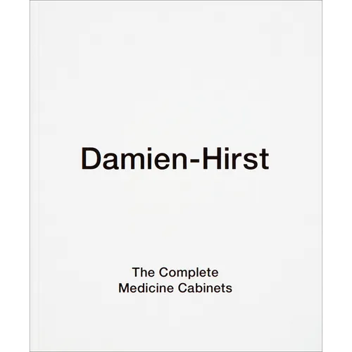 Damien Hirst: The Complete Medicine Cabinets