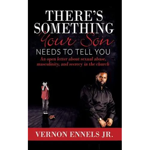 There's Something Your Son Needs to Tell You: An open letter about sexual abuse, masculinity, and secrecy in the church