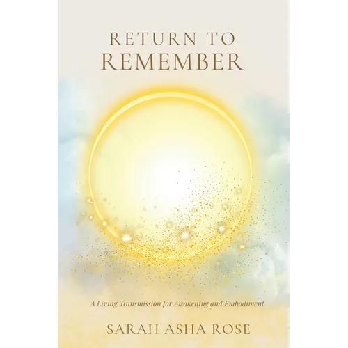 Return to Remember: A Living Transmission for Awakening and Embodiment