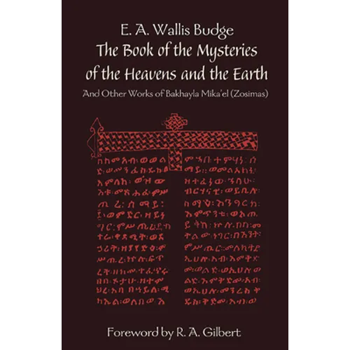 The Book of the Mysteries of the Heavens and the Earth: And Other Works of Bakhayla Mika'el (Zosimas)