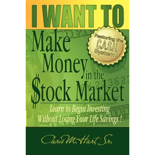 I WANT TO Make Money in the Stock Market: Learn to begin investing without losing your life savings!