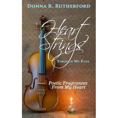 Heart Strings Through My Eyes: Poetic Fragrances From My Heart