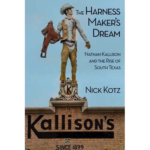 The Harness Maker's Dream: Nathan Kallison and the Rise of South Texas