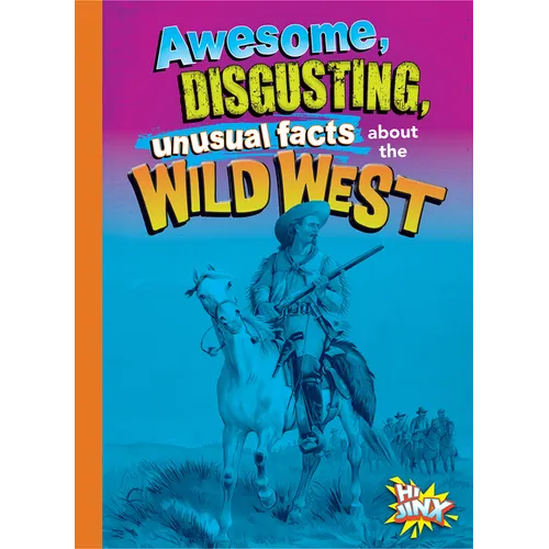 Awesome, Disgusting, Unusual Facts about the Wild West