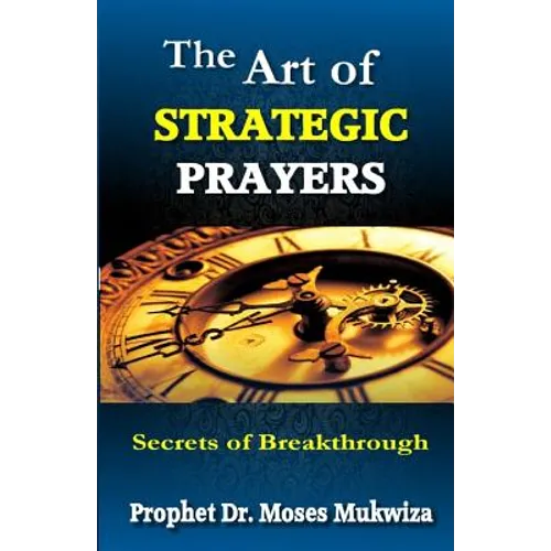 The Art of Strategic Prayers: Secrets of Breakthrough
