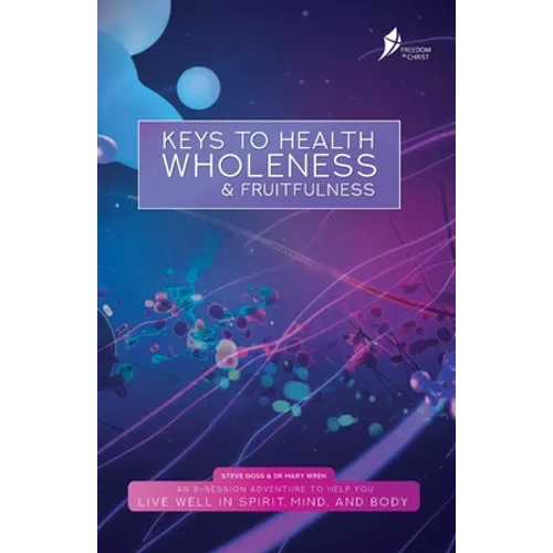 Keys To Health, Wholeness, & Fruitfulness: British English Version