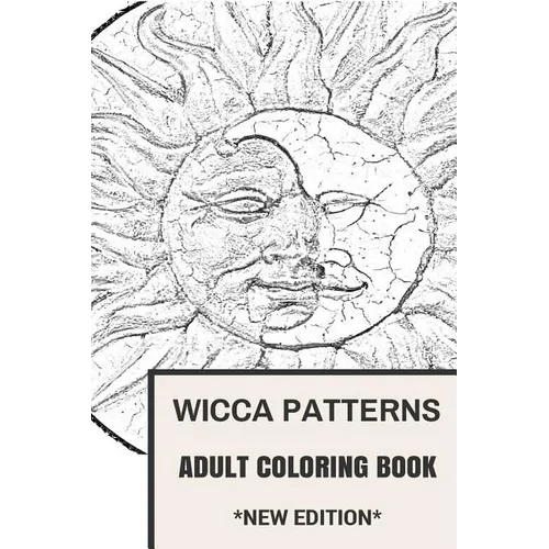 Wicca Patterns Adult Coloring Book: Paganism and Mythology, Fable and Fairy Tale Inspired Adult Coloring Book